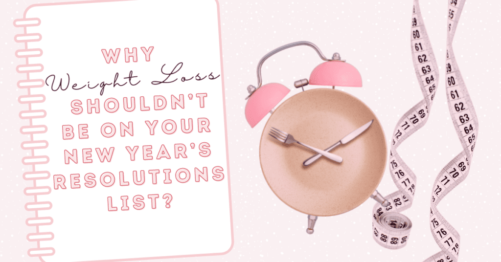 Why Weight Loss Shouldn’t be On Your New Year’s Resolutions List ...